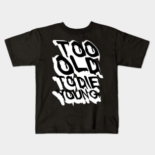 TOO OLD TO DIE YOUNG FUN BIRTHDAY GIFT SHIRT white black Kids T-Shirt